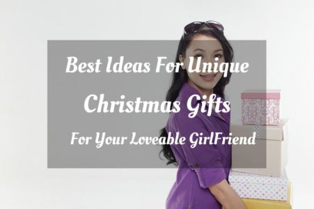 Best Ideas For Unique Christmas Gifts For Your Loveable GirlFriend