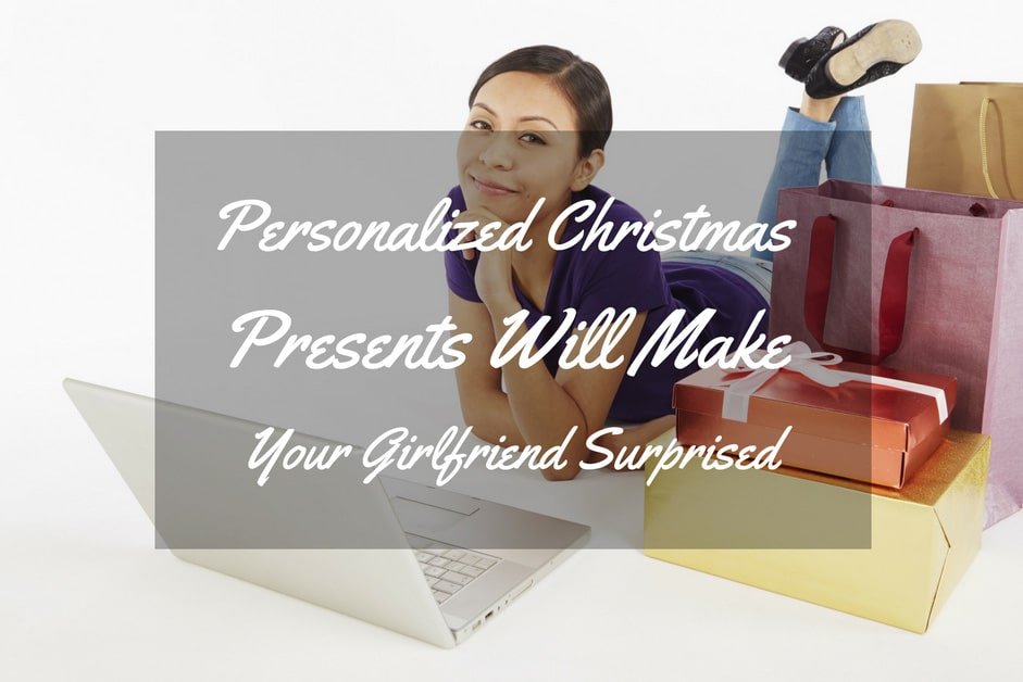 Personalized Christmas Presents Will Make Your Girlfriend Surprised