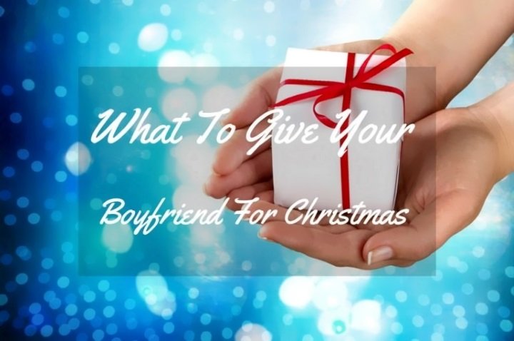 What To Give Your Boyfriend For Christmas